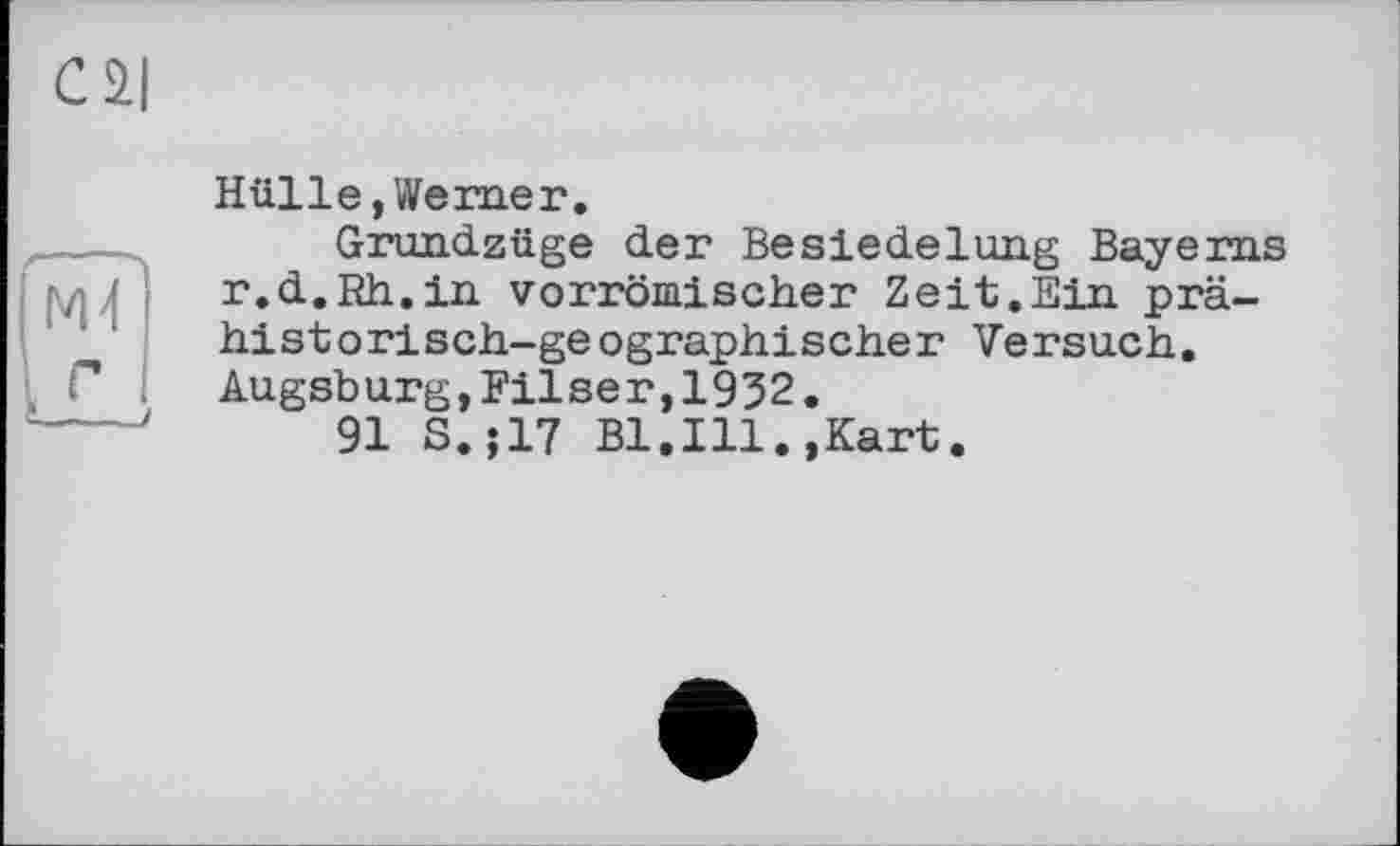 ﻿Hülle,Werner.
Grundzüge der Besiedelung Bayerns r.d.Rh.in vorrömischer Zeit.Ein prähistorisch-geographischer Versuch. Augsburg,Filser,1932.
91 S.;17 Bl.Ill.,Kart.